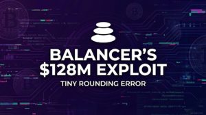 How Balancer’s Tiny Rounding Error Led to a $128M DeFi Exploit